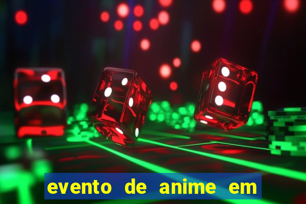 evento de anime em sp hoje